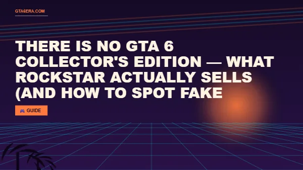 There Is No GTA 6 Collector's Edition — What Rockstar Actually Sells