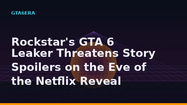Rockstar's GTA 6 Leaker Threatens Story Spoilers on the Eve of the Netflix Reveal