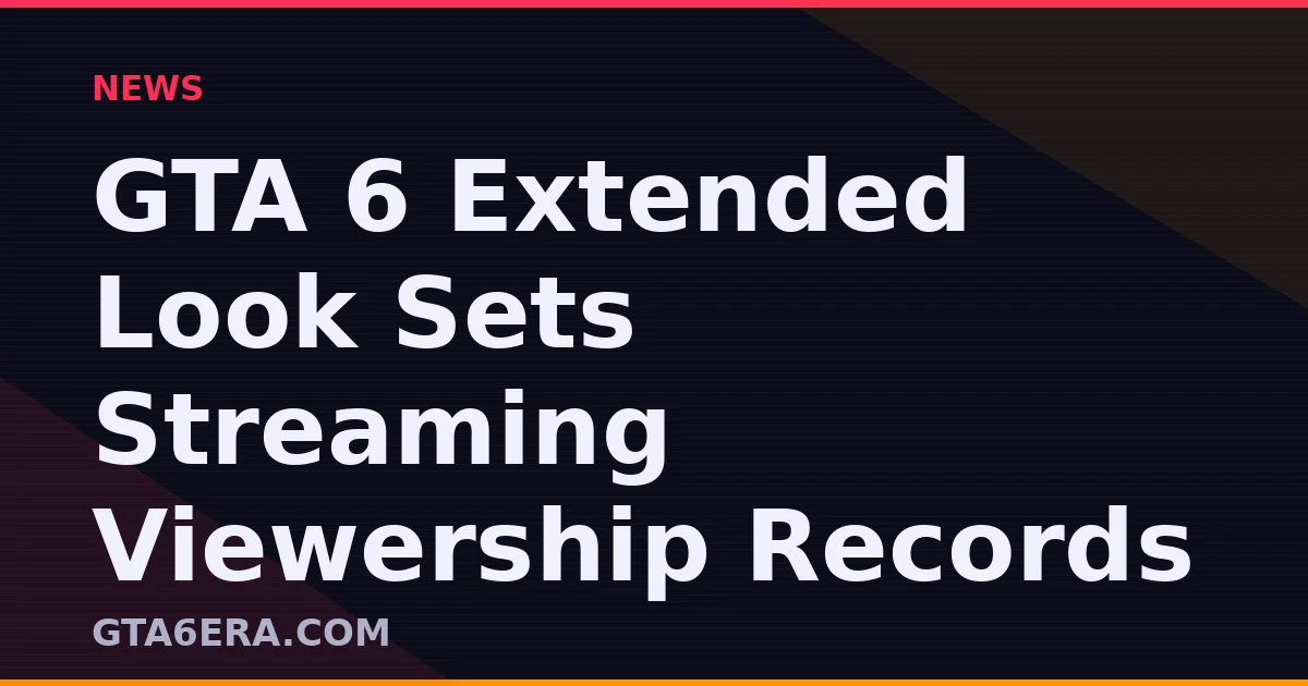 GTA 6 Extended Look Sets Streaming Viewership Records