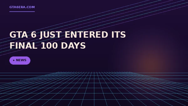 GTA 6 Just Entered Its Final 100 Days — Here's What's Left Before November 19