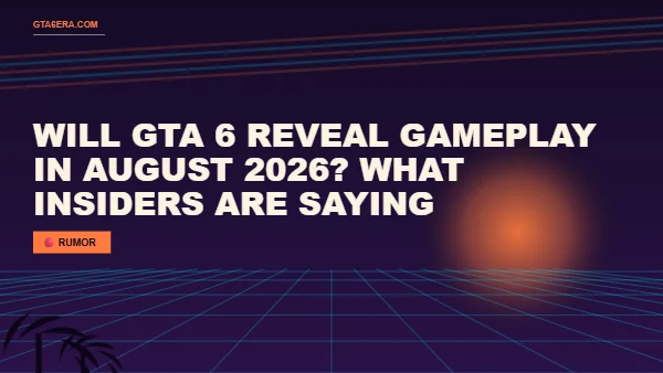 Will GTA 6 Reveal Gameplay in August 2026? What Insiders Are Saying