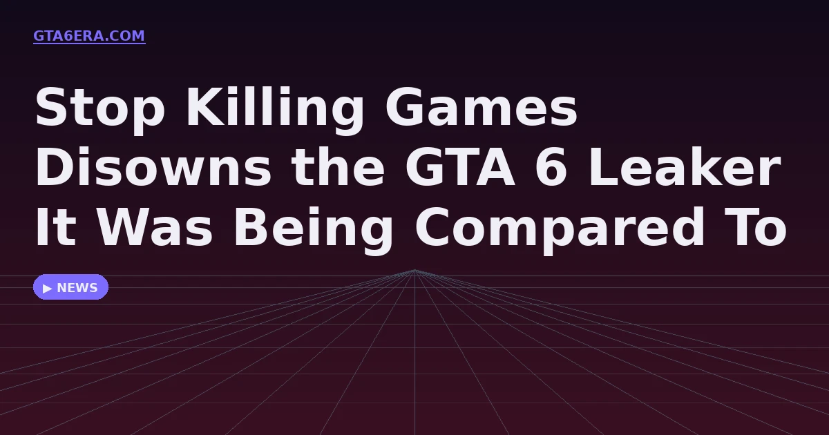 Stop Killing Games Disowns the GTA 6 Leaker It Was Being Compared To