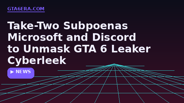 Take-Two Subpoenas Microsoft and Discord Over GTA 6 Leak