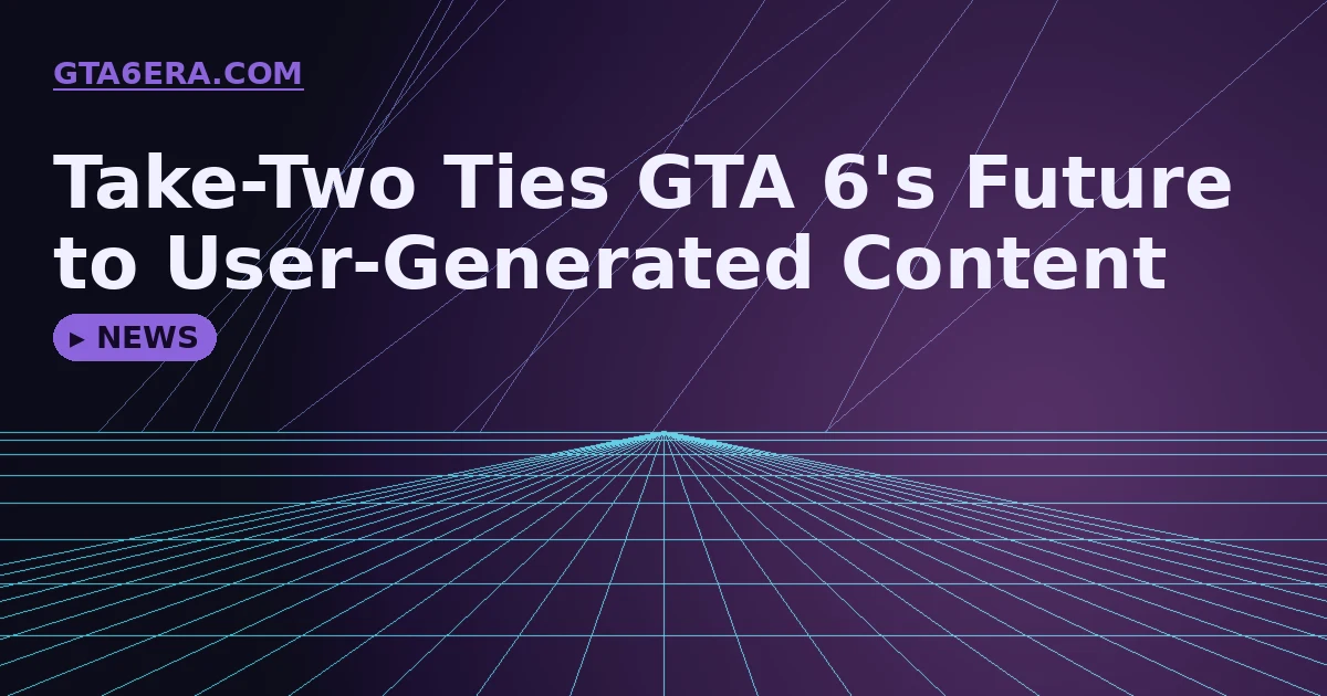 GTA 6 and User-Generated Content: What Take-Two's Earnings Report Revealed