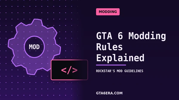 GTA 6 Modding Rules: What Rockstar's New Mod Guidelines Actually Cover