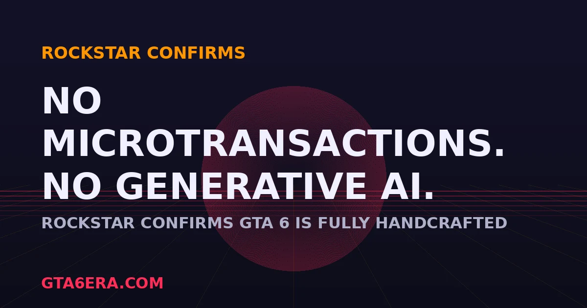 GTA 6 Confirmed: No Microtransactions, No Generative AI