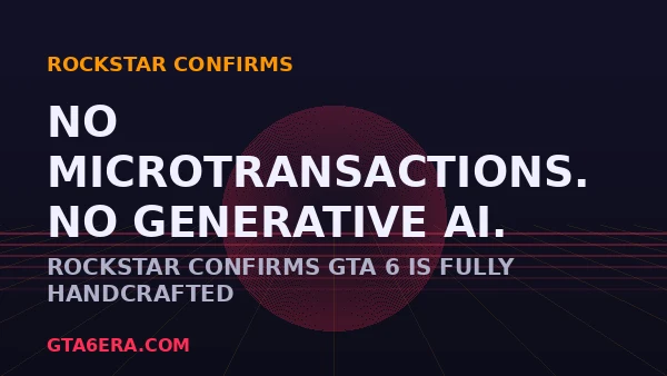 GTA 6 Confirmed: No Microtransactions, No Generative AI