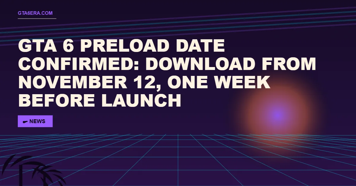 GTA 6 Preload Date Confirmed: Download From November 12, One Week Before Launch