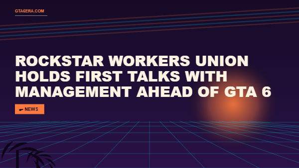 Rockstar Workers Union Holds First Talks